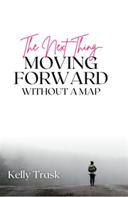 The Next Thing : Moving Forward Without a Map cover image