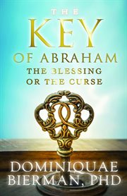 The key of abraham. The Blessing or the Curse? cover image