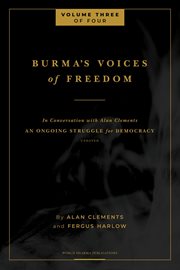 Burma's voices of freedom in conversation with alan clements, volume 3 of 4 cover image