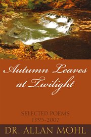 Autumn leaves at twilight. Selected Poems 1995-2007 cover image