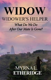 Widow widower's helper. What Do We Do After Our Mate Is Gone? cover image