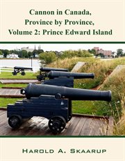 Cannon in canada, province by province, volume 2. Prince Edward Island cover image