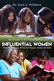 Influential women. Women of Destiny, Women of Purpose, Women of Faith cover image