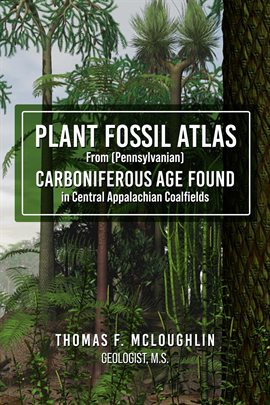 Cover image for Plant Fossil Atlas From (Pennsylvanian) CARBONIFEROUS AGE FOUND in Central Appalachian Coalfields