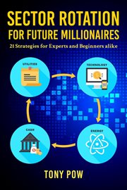 Sector rotation for future millionaires. 21 Strategies for Experts and Beginners alike cover image