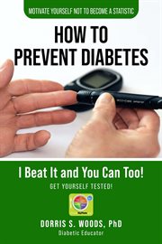 How to prevent diabetes. I Beat It and You Can Too! cover image