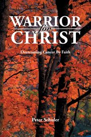 Warrior for christ. Overcoming Cancer By Faith cover image