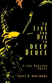 To live and die in deep deuce. A Lou Nayland Novel cover image