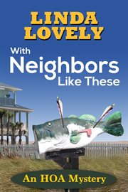 With neighbors like these. An HOA Mystery cover image