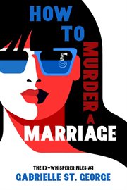 How to murder a marriage. The Ex-Whisperer Files cover image