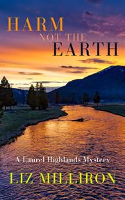 Harm not the earth. A Laurel Highlands Mystery cover image
