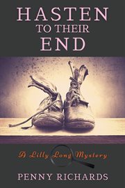 Hasten to their end. A Lilly Long Mystery cover image