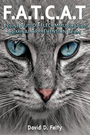 F.A.T.C.A.T. : Feline Audio Telecommunicating Criminal Apprehension Team cover image