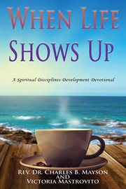 When life shows up. A Spiritual Disciplines Development Devotional cover image