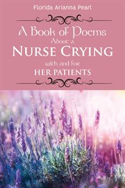 A book of poems about a nurse crying with and for her patients cover image
