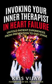 Invoking your inner therapist in heart failure. Untold Patient Experiences From Prevention to End Stage cover image