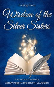 Wisdom of the silver sisters - guiding grace cover image