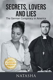 Secrets, Lovers and Lies : The German Conspiracy in America cover image