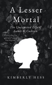 A lesser mortal. The Unexpected Life of Sarah B. Cochran cover image