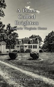 A place called brighton. A Historic Virginia Home cover image