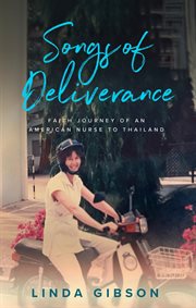 Songs of Deliverance, Faith Journey of an American Nurse in Thailand cover image