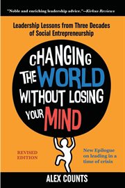 Changing the world without losing your mind : leadership lessons from three decades of social entrepreneurship: revised edition cover image