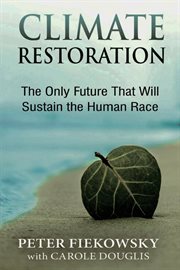 Climate restoration. The Only Future That Will Sustain the Human Race cover image