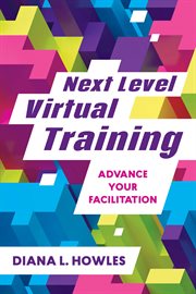 Next level virtual training : advance your facilitation cover image
