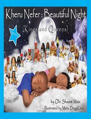 Kheru nefer: beautiful night (kings and queens) ages 0 to 6: beautiful night. Kings and Queens cover image