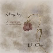 Killing joy. A Vampire Tale of Love and Loss cover image