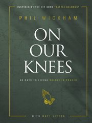 On our knees : 40 days to living boldly in prayer cover image
