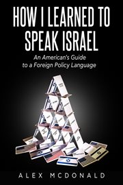 How i learned to speak israel. An American's Guide to a Foreign Policy Language cover image