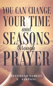 You can change your time and seasons through prayer cover image