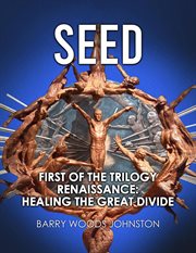 Seed: first of the trilogy renaissance. Healing the Great Divide cover image