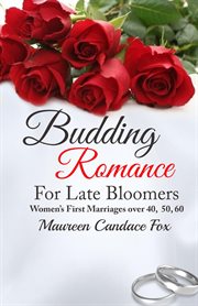 Budding romance for late bloomers. Women's First Marriages Over 40, 50, 60 cover image