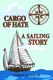 Cargo of hate : a sailing story cover image