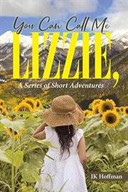 You can call me lizzie. A Series of Short Adventures cover image
