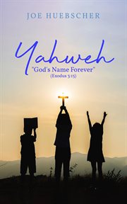 Yahweh: "god's name forever" (exodus 3: 15) cover image