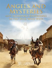 Angels and Mysteries and Incredible Happenings in the Wild Wild West cover image