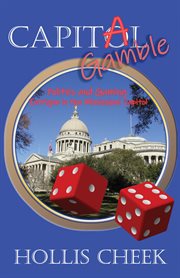 Capitol gamble. Politics and Gaming Intrigue in the Mississippi Capitol cover image