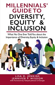 Millennials' guide to diversity, equity & inclusion : what no one ever told you about the importance of diversity, equity, and inclusion cover image