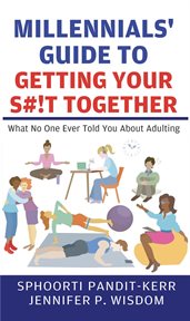 Millennials' Guide to Getting Your S#!t Together : What No One Ever Told You About Adulting cover image