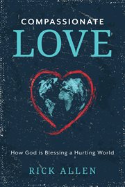 Compassionate Love : How God is Blessing a Hurting World cover image