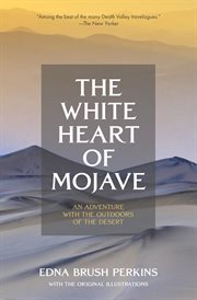 The white heart of Mojave : an adventure with the outdoors of the desert cover image
