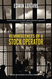 Reminiscences of a stock operator : with new commentary and insights on the life and times of Jesse Livermore cover image