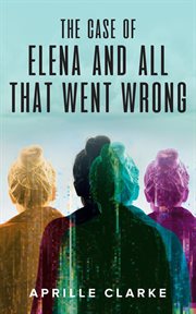 The case of elena and all that went wrong cover image