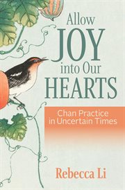 Allow joy into our hearts : Chan practice in uncertain times cover image