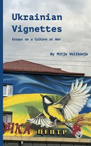 Ukrainian Vignettes : Essays On A Culture At War cover image