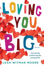 Loving you big : one family embracing the unexpected cover image