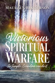 Victorious spiritual warfare. So Simple, Grandma Can Do It cover image